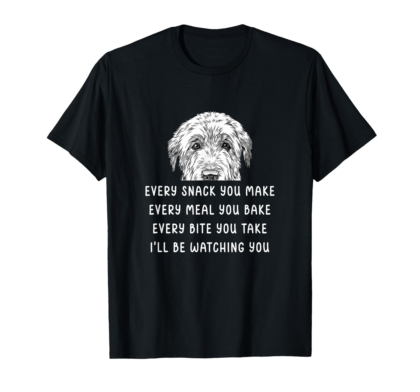Every snack you make Every meal you bake Irish Wolfhound T-Shirt