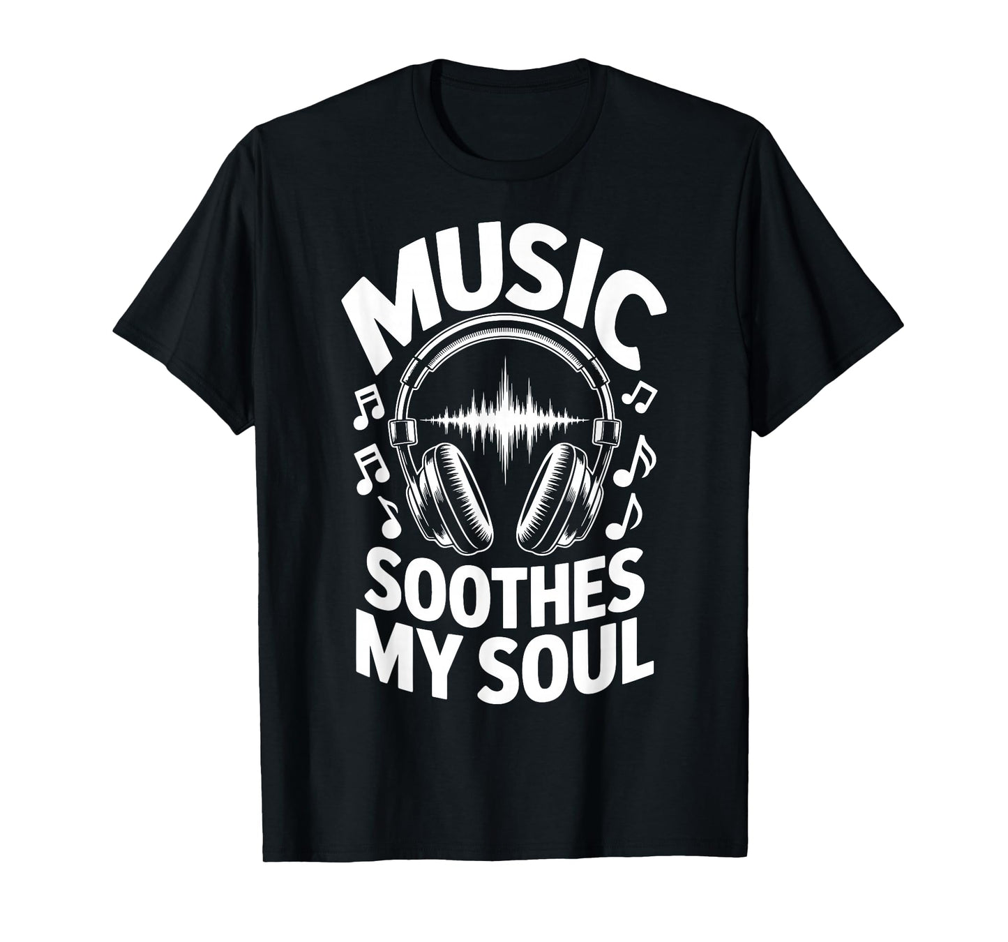 Music Soothes My Soul T-Shirt