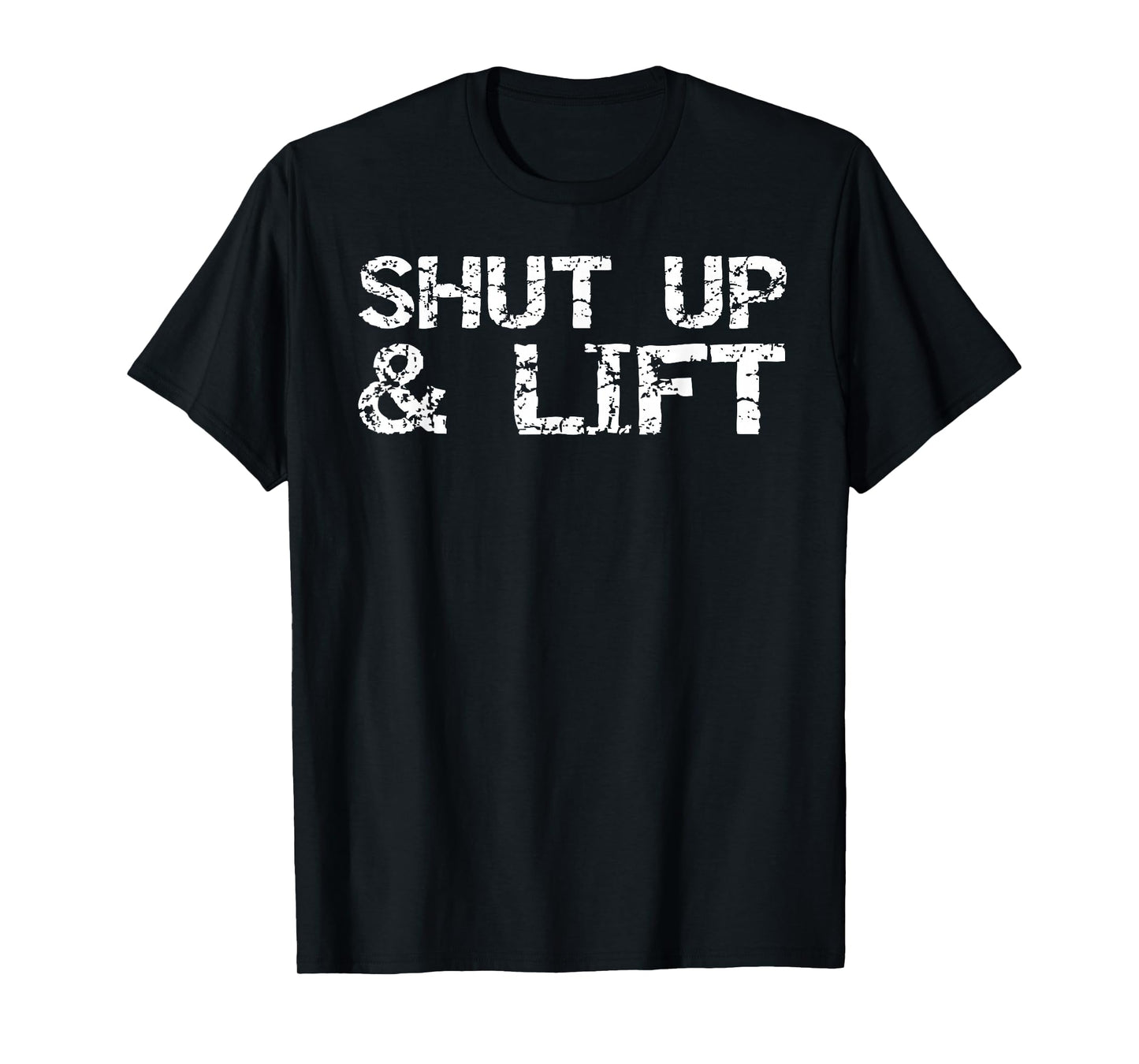 Funny Weight Lifting Gift for Men Distressed Shut Up & Lift T-Shirt