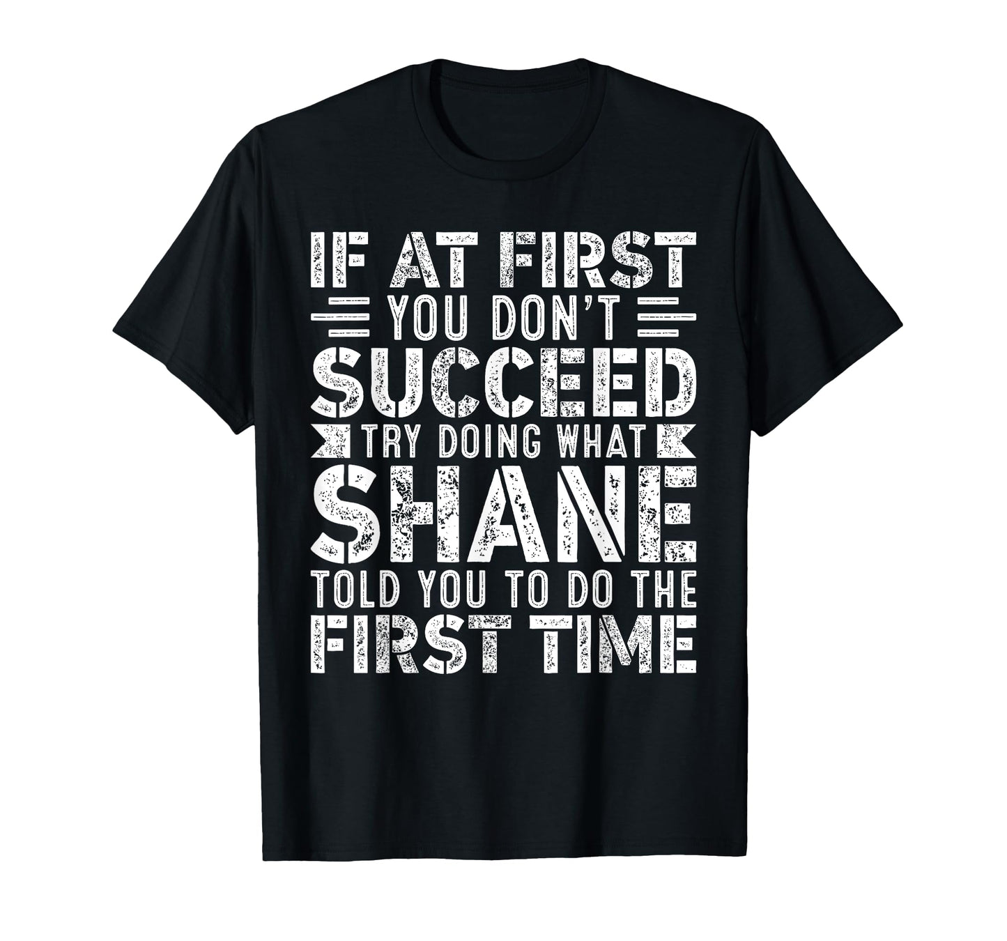 If At First You Don't Succeed Try Doing What Funny SHANE T-Shirt