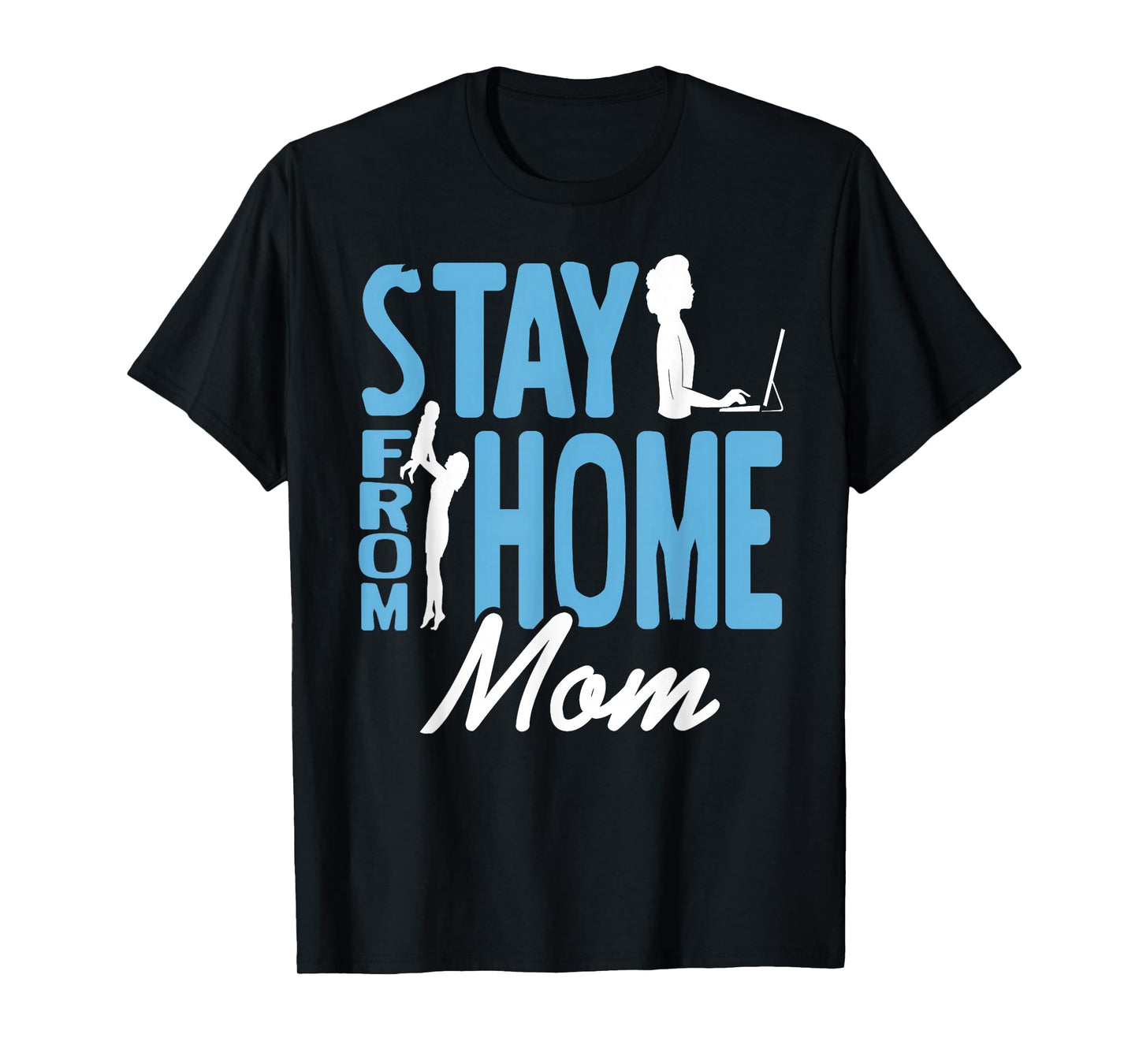Stay from Home Mom Funny Work and Family Humor T-Shirt