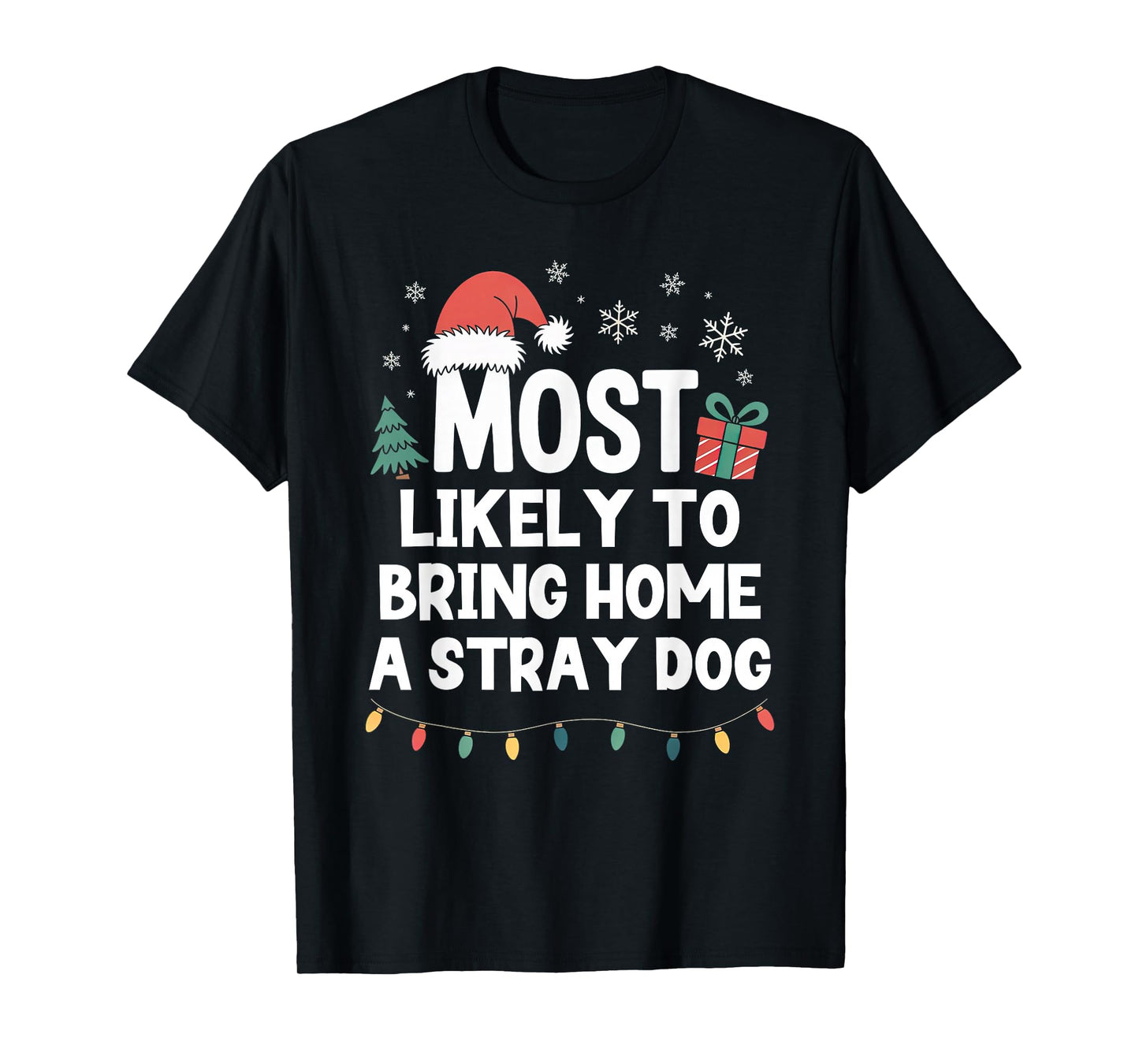 Most Likely to Bring Home A Stray Dog Christmas Funny Xmas T-Shirt
