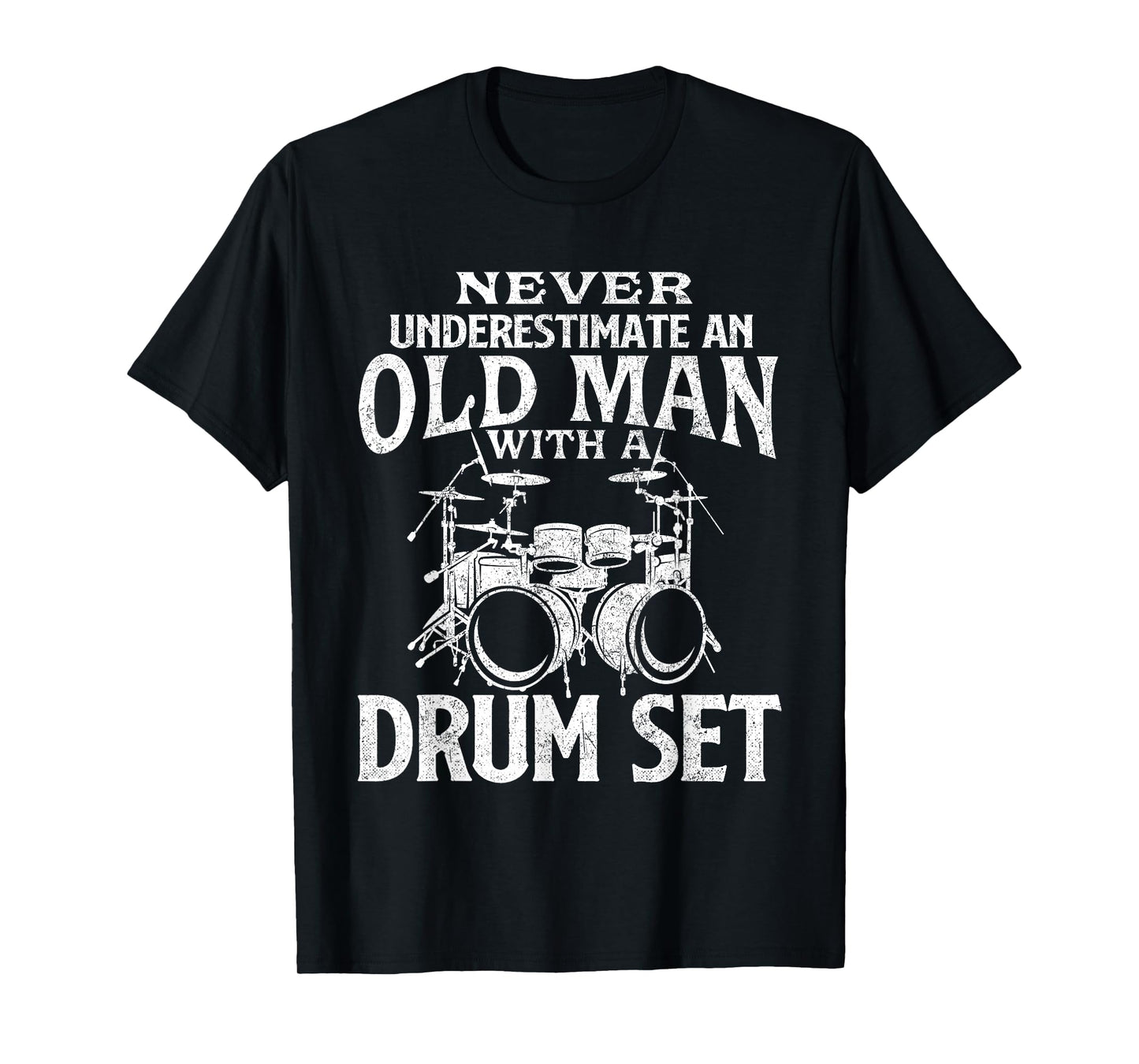 Never Underestimate An Old Man With A Drum Set - Drumming T-Shirt