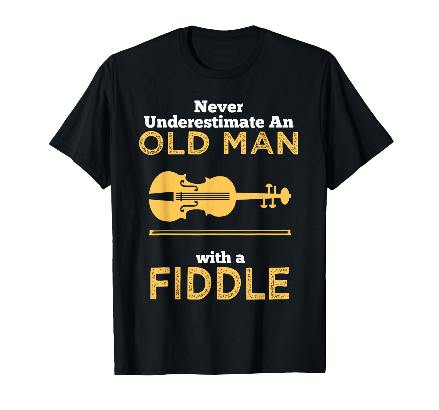Never Underestimate An Old Man With A Fiddle Great Country Man Musical Gift T-Shirt T-Shirt