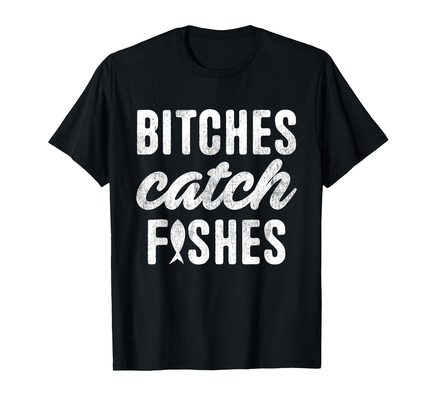 Bitches Catch Fishes Funny Girl Fish Girlfriend Fishing T-Shirt
