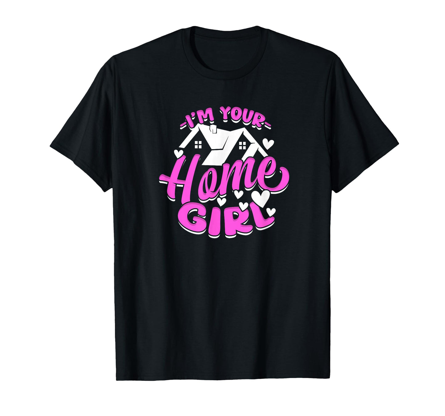 I'm Your Home Girl Female Realtor T-Shirt