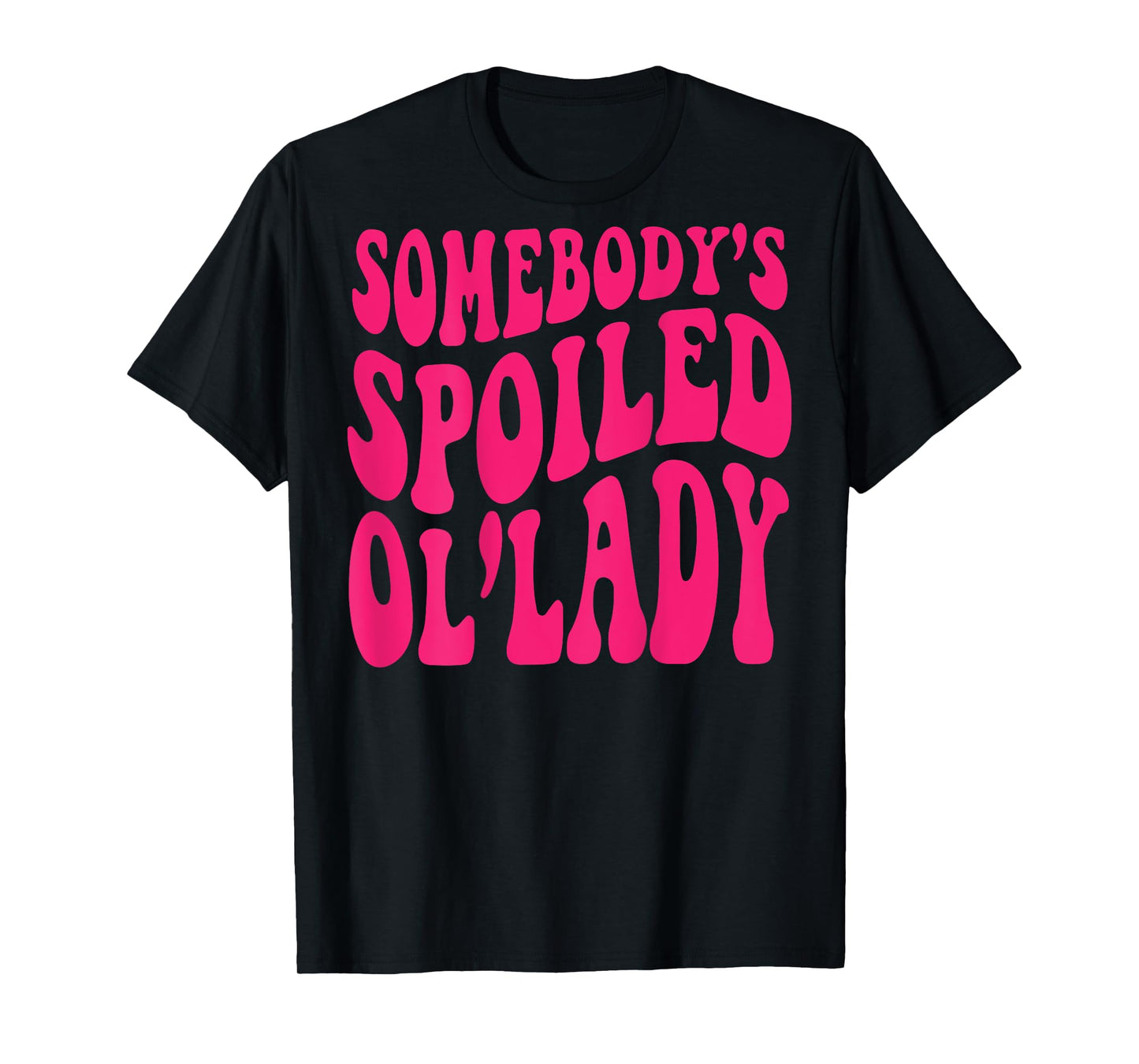 Somebody's Spoiled Ol'lady (on back) T-Shirt