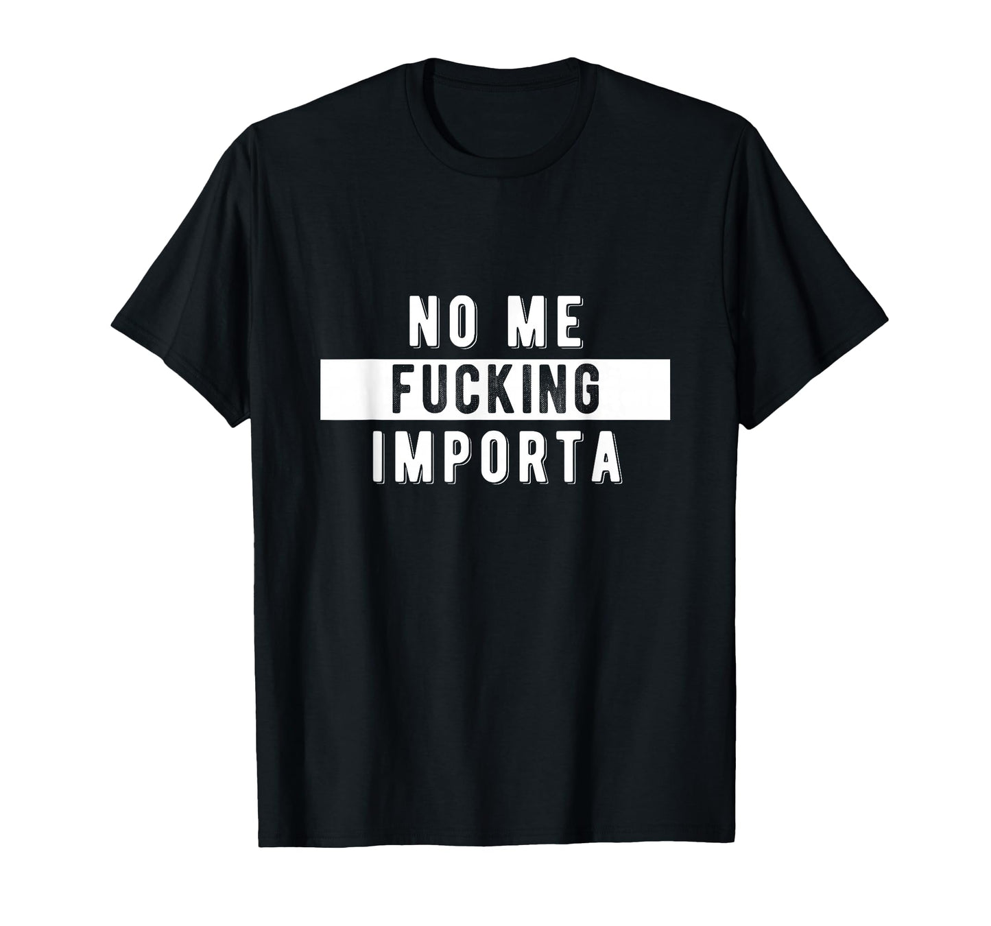 Funny Chicano Spanglish No Me Fuckin' Importa T-Shirt