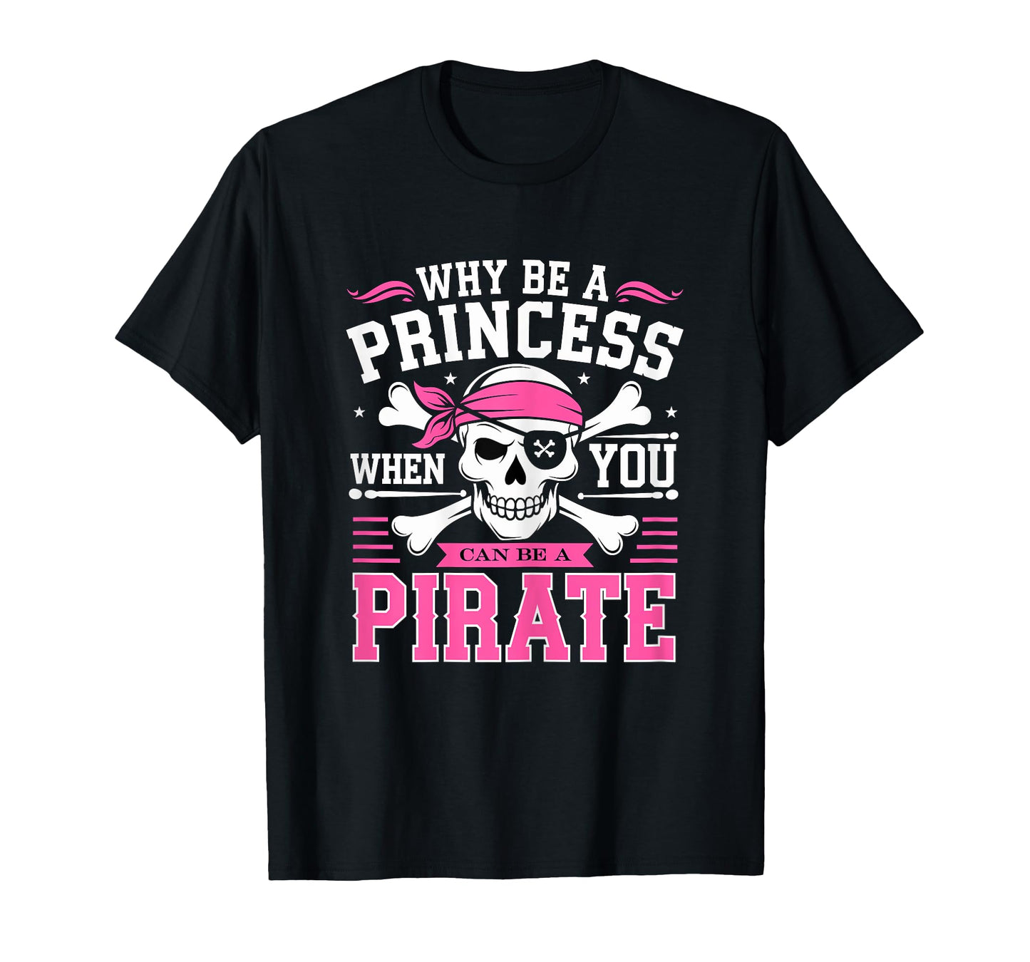 Why be a Princess when you can be Pirate Skull T-Shirt