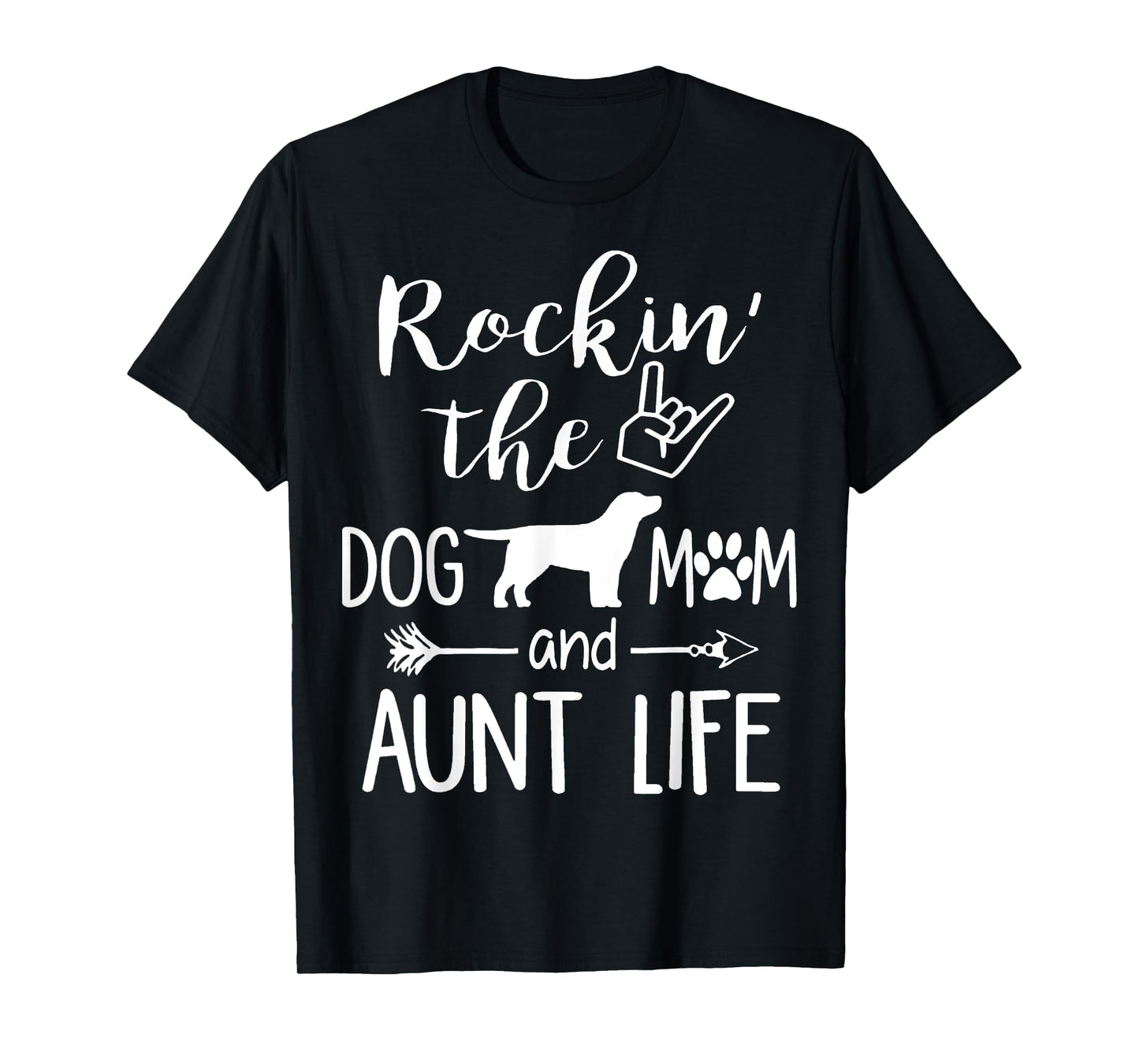 Rockin' The Dog Mom and Aunt Life mothers day gift Dog Lover T-Shirt