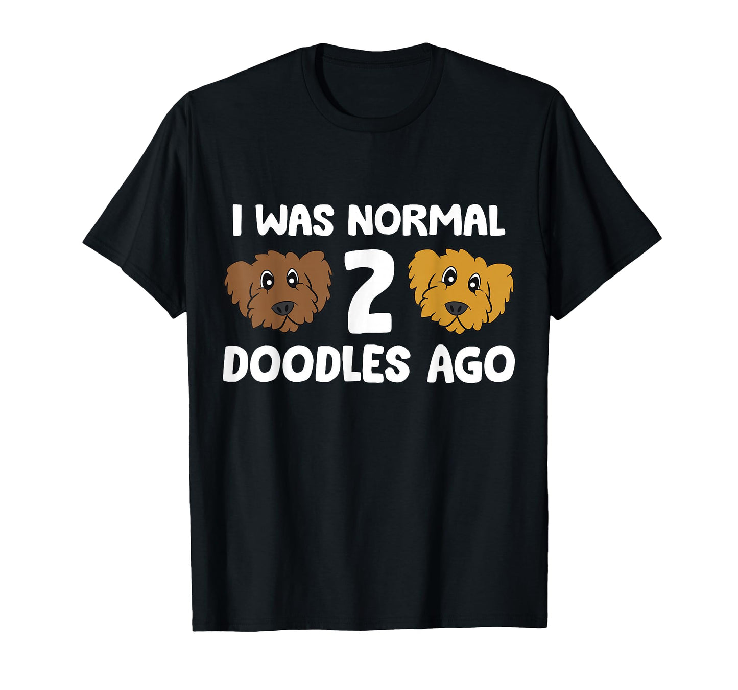 I Was Normal 2 Doodles Ago Cute Doodle Dog Owner T-Shirt