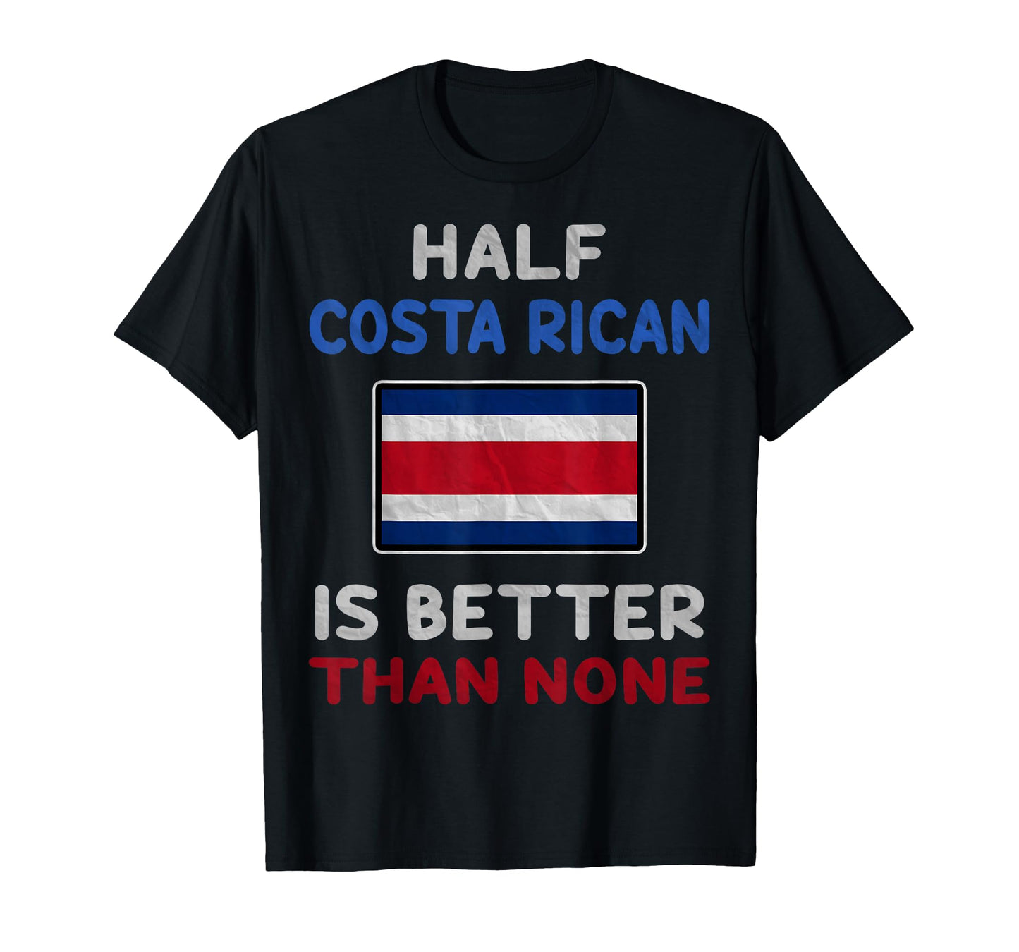 Half Costa Rican Is Better Than None Costa Rica Flag T-Shirt