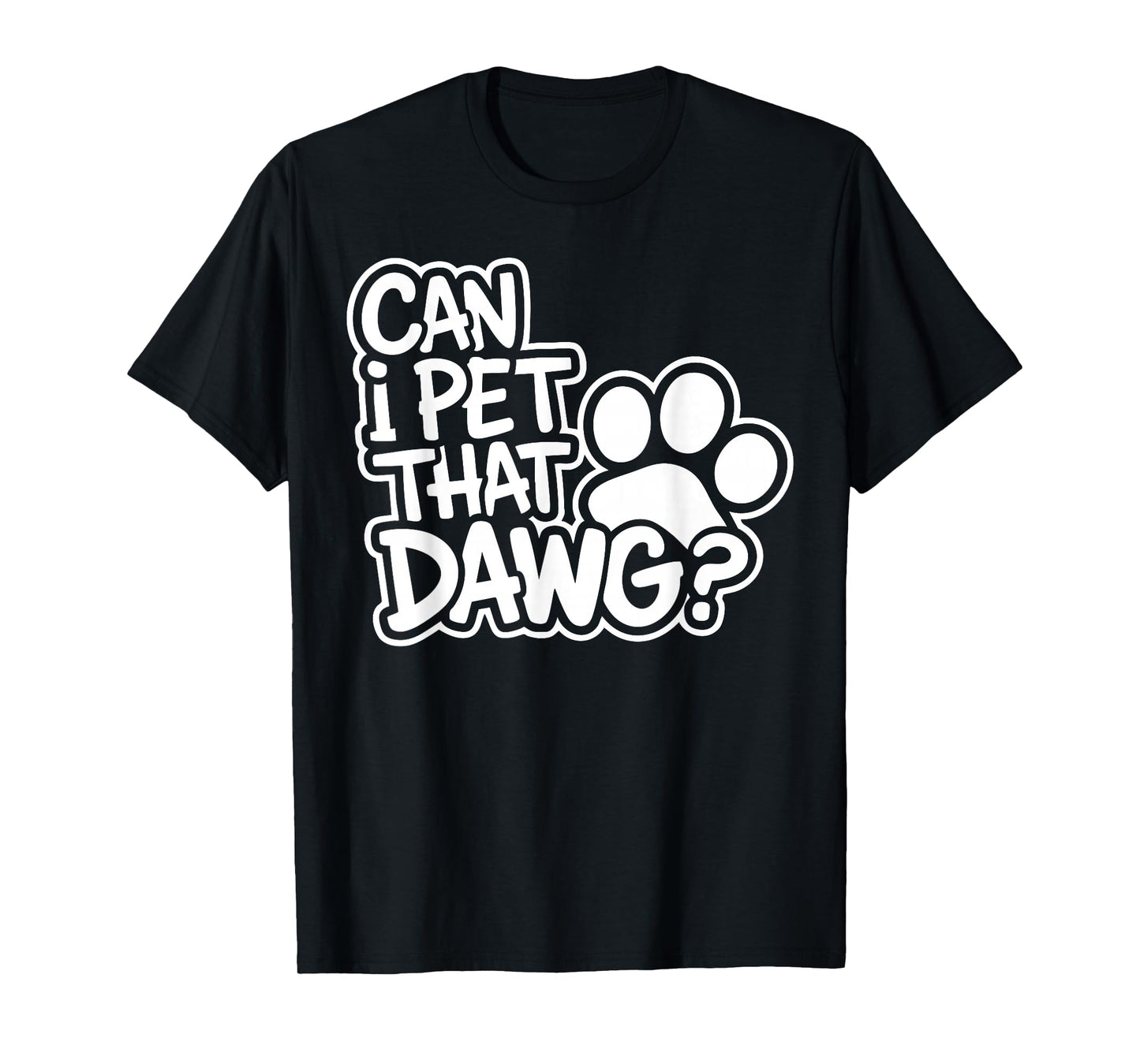 Can I Pet That Dawg? Funny Dog Lover for Man, Woman & Kids T-Shirt
