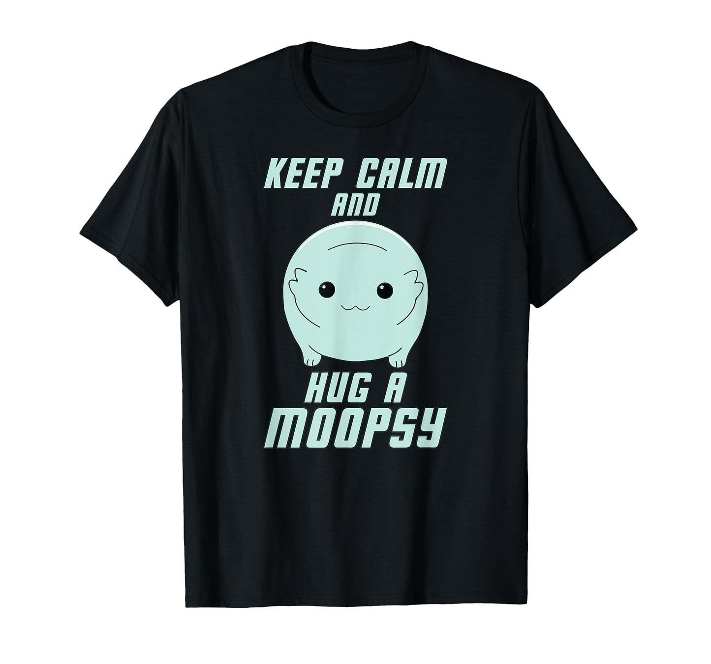 Keep Calm and Hug a Moopsy (Light Text) T-Shirt