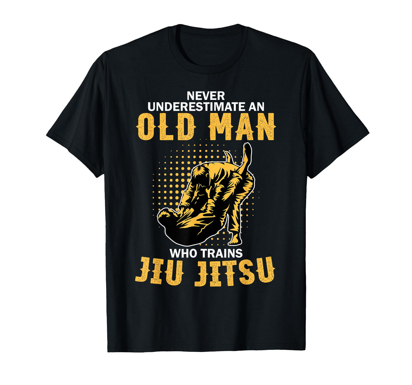 Never Underestimate An Old Man Training Brazilian Jiu Jitsu T-Shirt