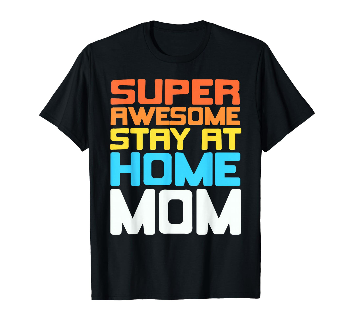 Super Awesome Stay at Home Mom Pride and Humor T-Shirt
