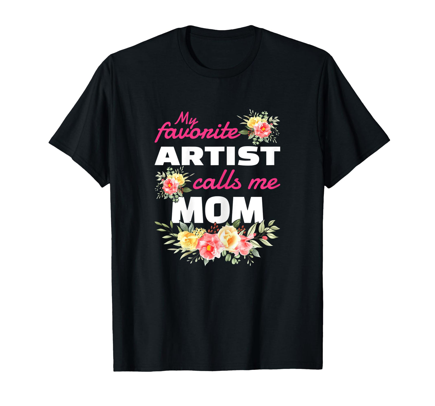 Womens My Favorite Artist Calls Me Mom T-Shirt