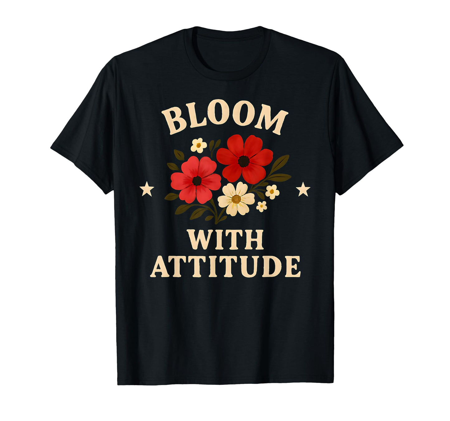 Bloom with Attitude Floral Design for Nature Lovers T-Shirt