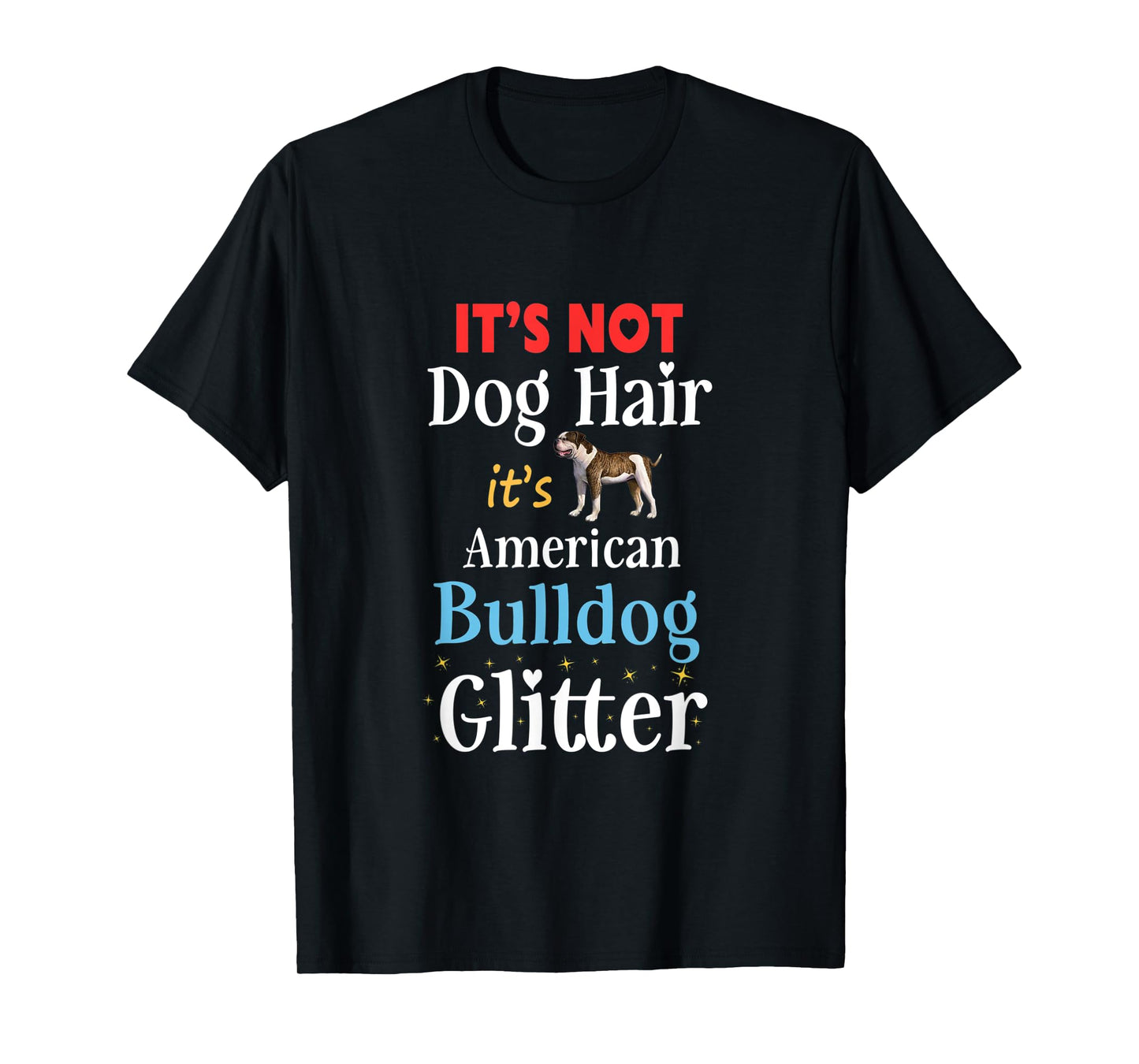 It's Not Dog Hair Its American Bulldog Glitter Funny Bulldog T-Shirt for Men Women Kids
