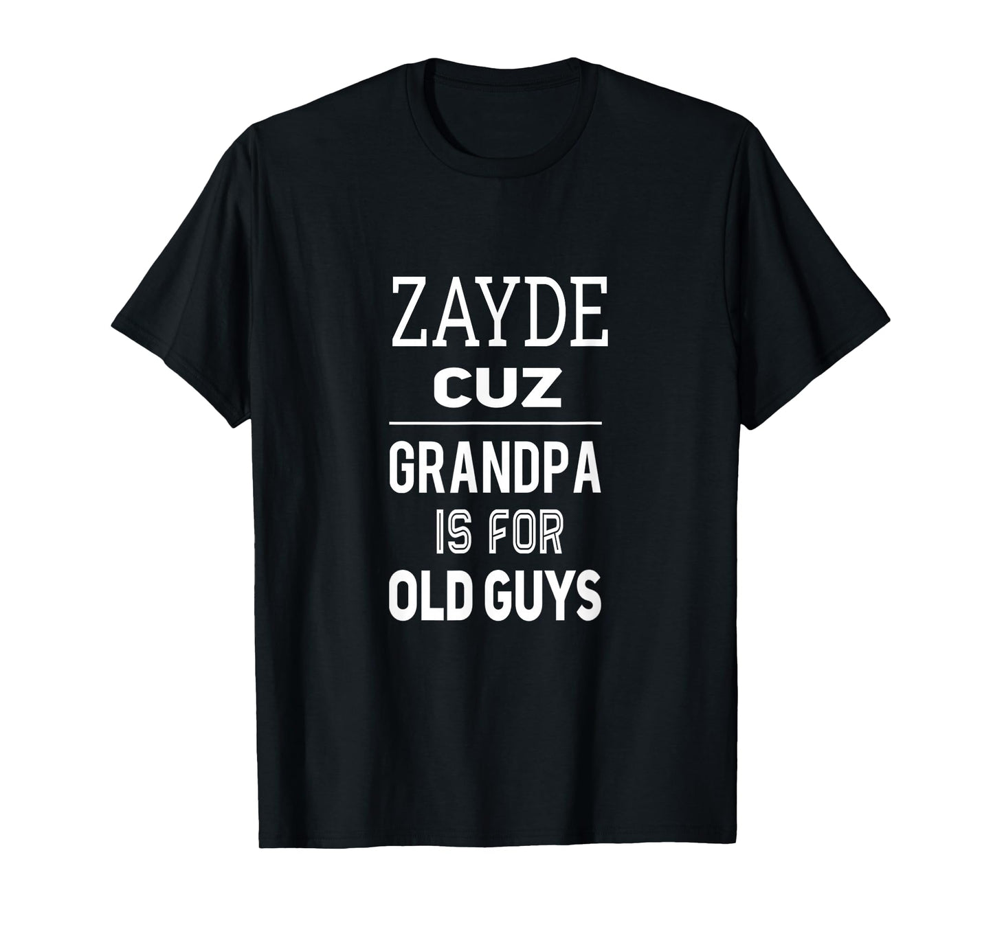 Zayde Cuz Grandpa Is For Old Guys Jewish Yiddish Grandpa T-Shirt