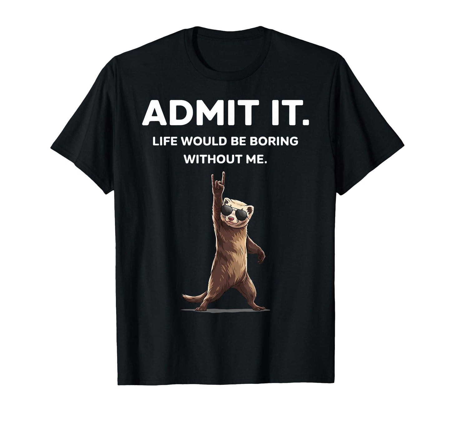 Ferret Admit It Funny Rock On Gifts For Men Women Boy Kid T-Shirt