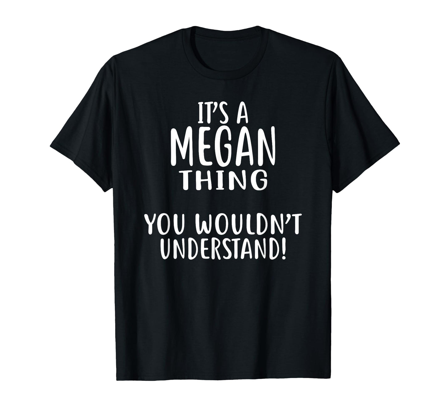 It's A MEGAN Thing, You Wouldn't Understand! MEGAN T-Shirt