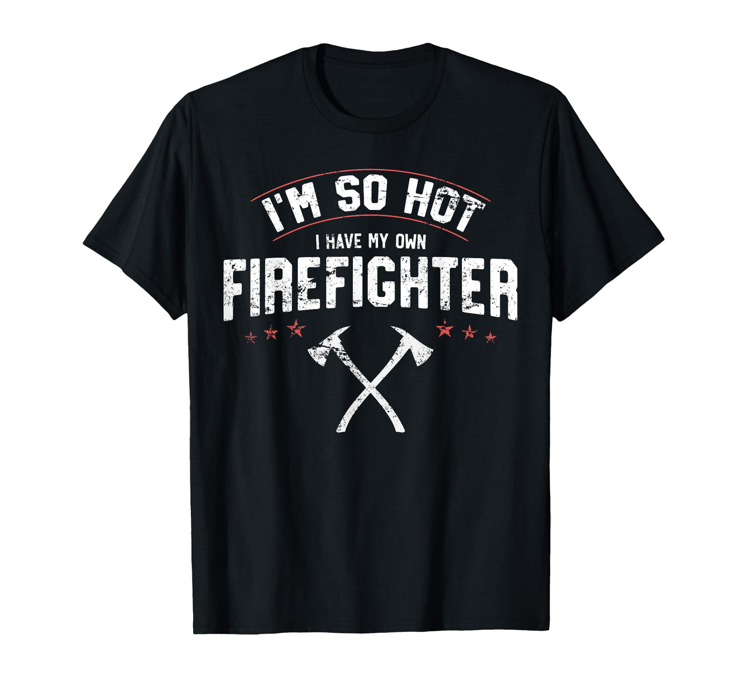 I'm So Hot I Have My Own Firefighter Novelty T-Shirt Gift T-Shirt