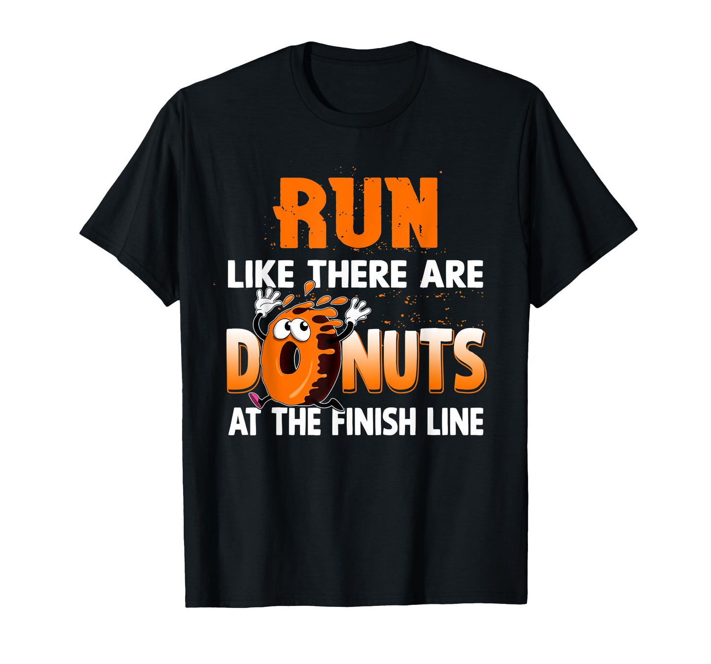 Run Like There are Donuts at the Finish Line Marathon T-Shirt