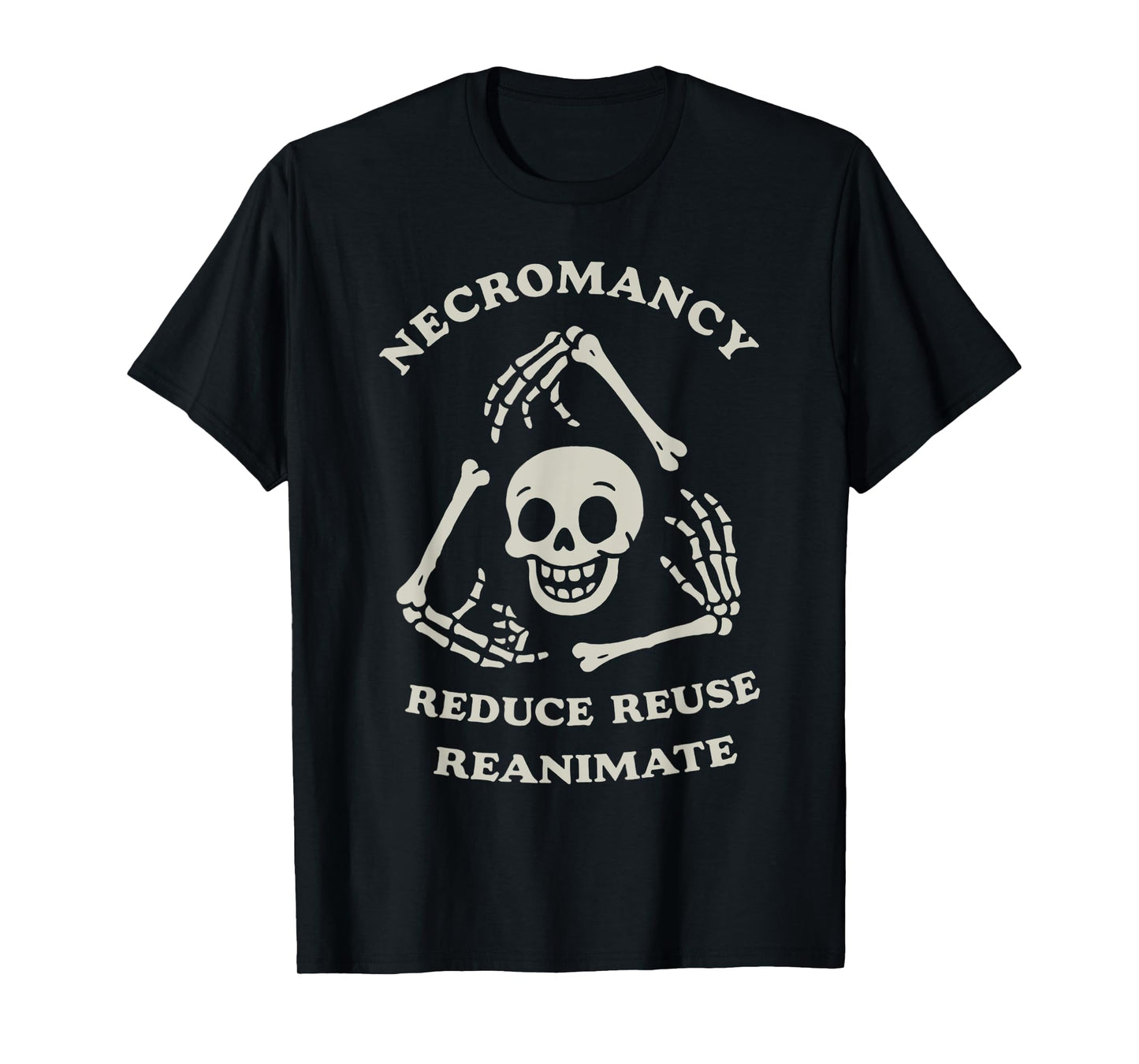 Necromancy Reduce Reuse Reanimate Funny Skeleton T-Shirt