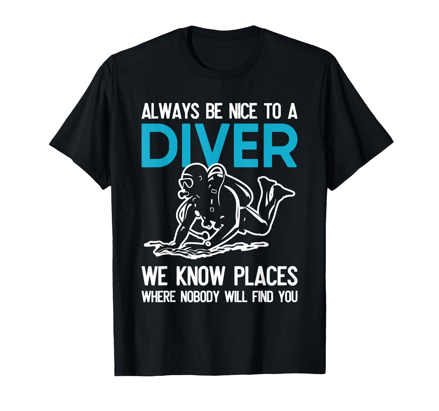 Always Be Nice To A Diver Scuba Diving Funny Ocean Gift T-Shirt