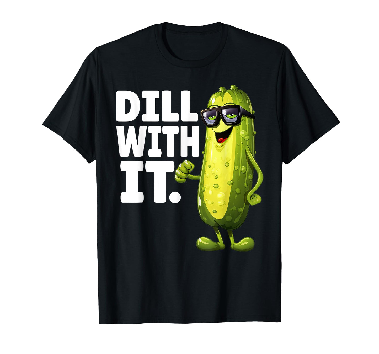 Dill With It Funny Dill Pickle With Glasses Veggie Men Women T-Shirt