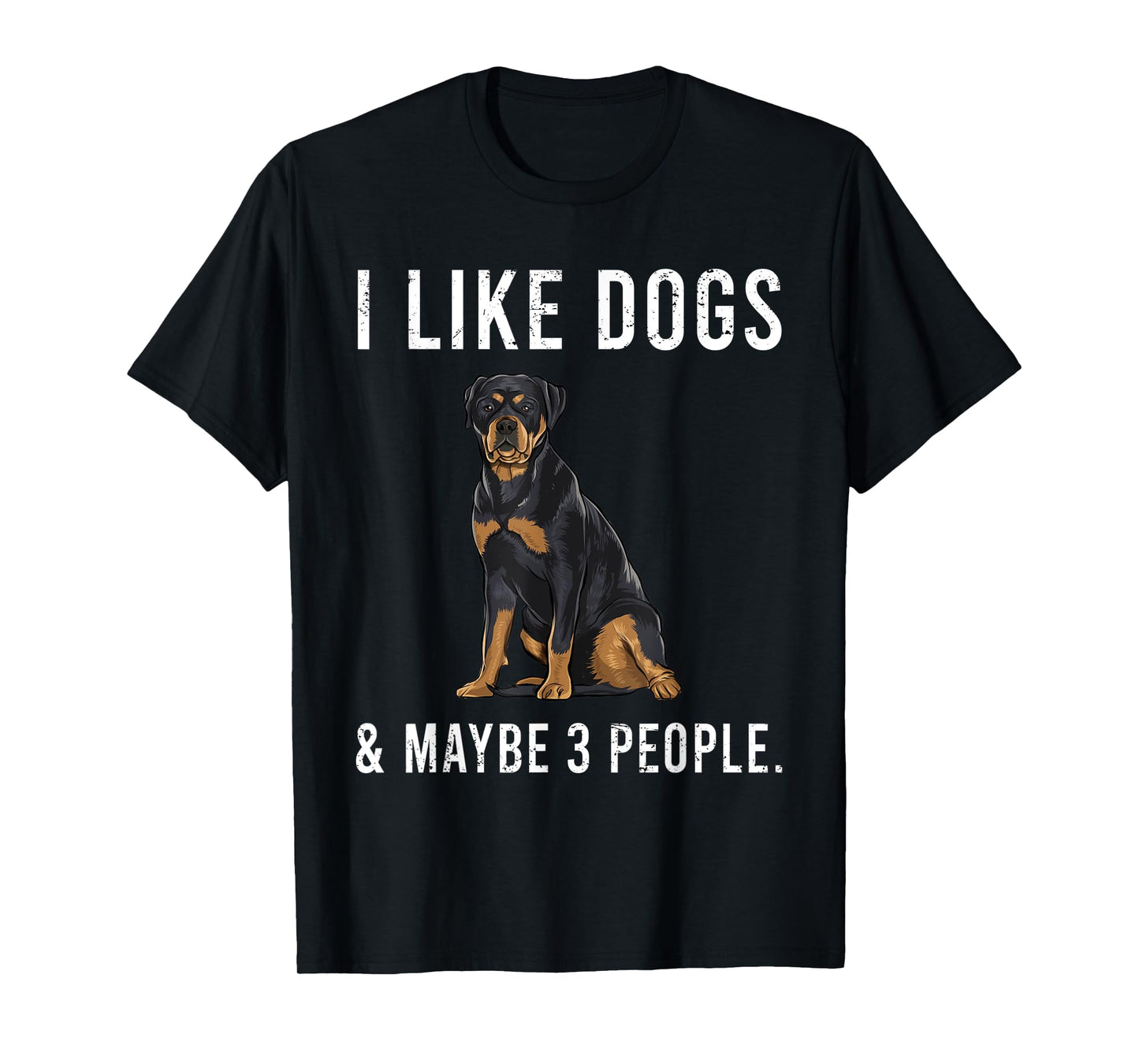 Funny I Like Rottweiler Dogs And Maybe 3 People T-Shirt