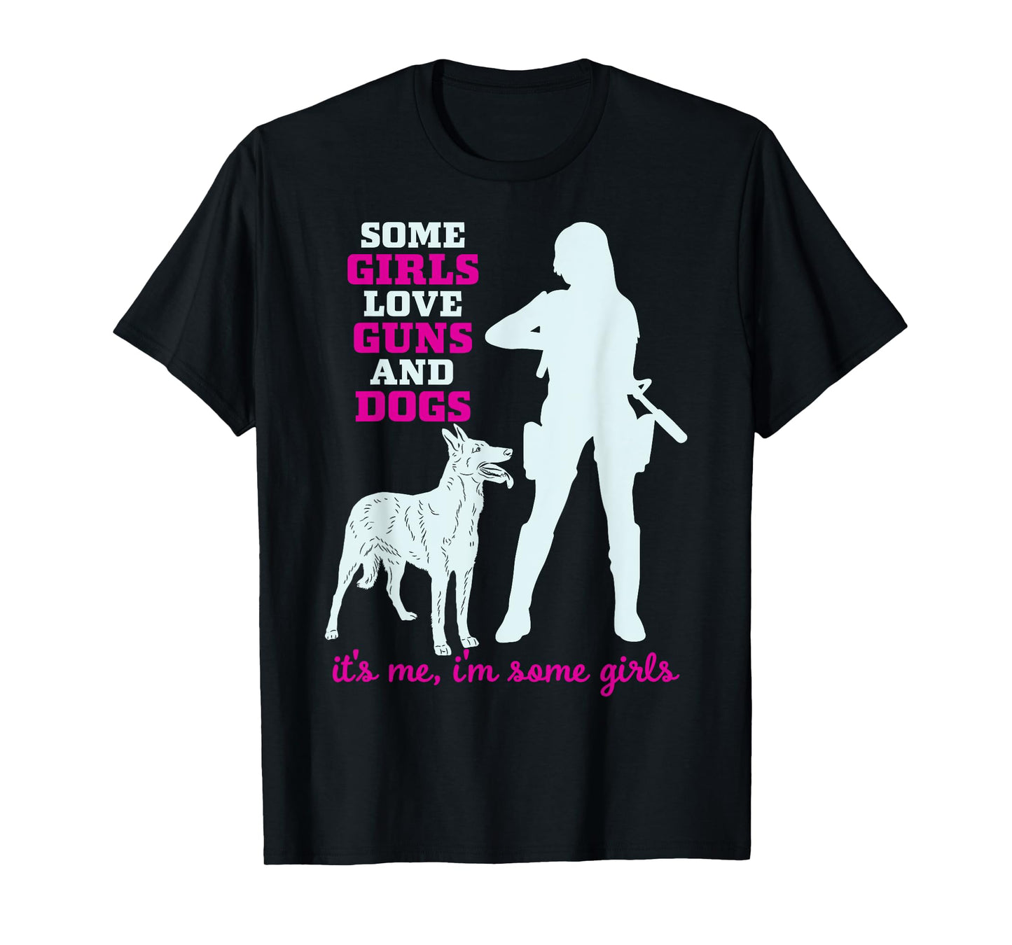 Womens Some Girls Love Guns and Dogs - Funny Gun T-Shirt