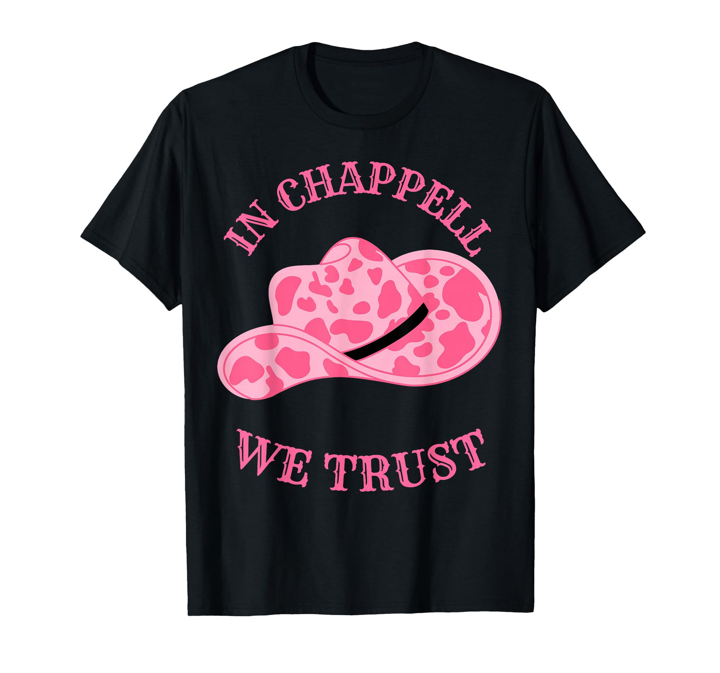 In Chappell We Trust Hat Cowgirl For Western Country T-Shirt