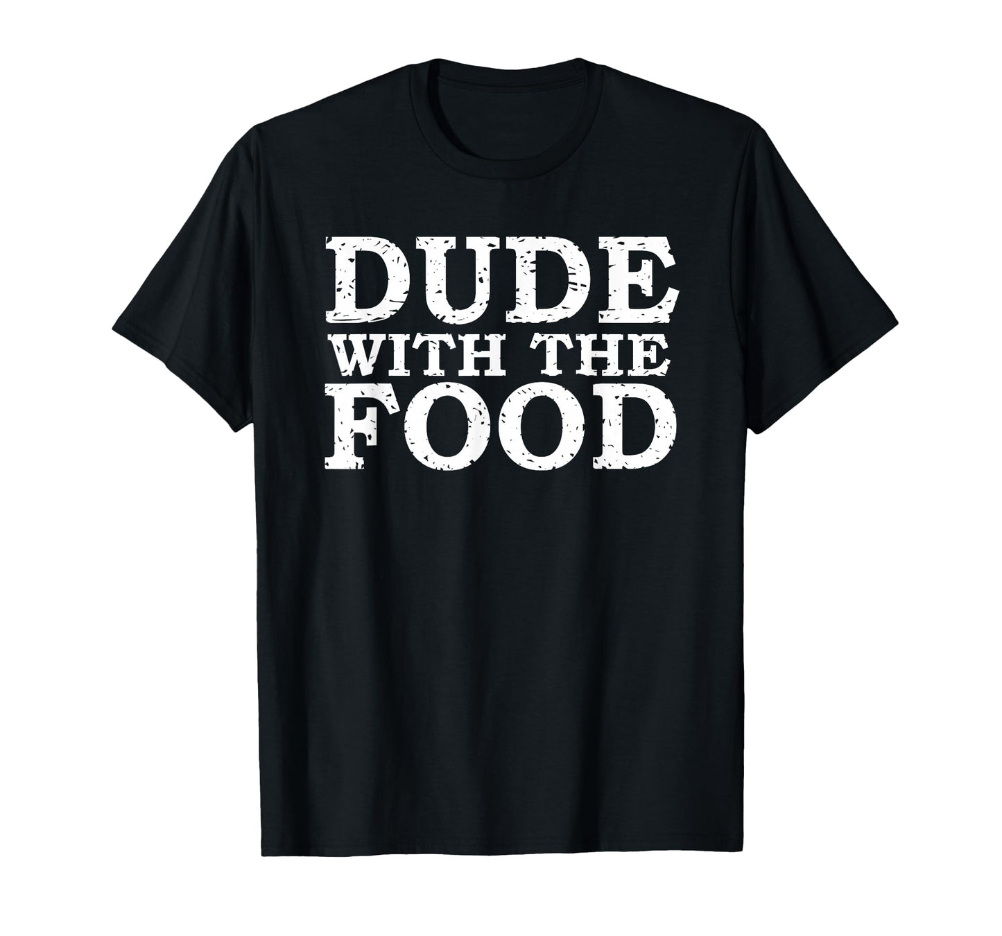 Dude With The Food Funny Foodie T-Shirt Tee T-Shirt