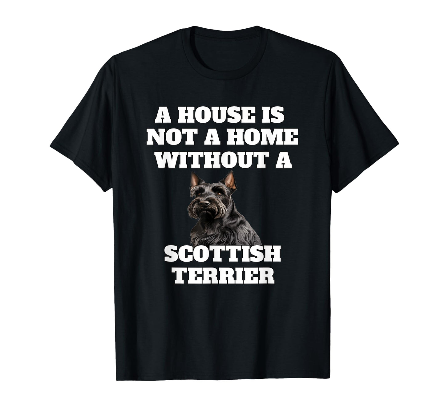 A House is Not A Home Without A Scottish Terrier Dog Owner T-Shirt