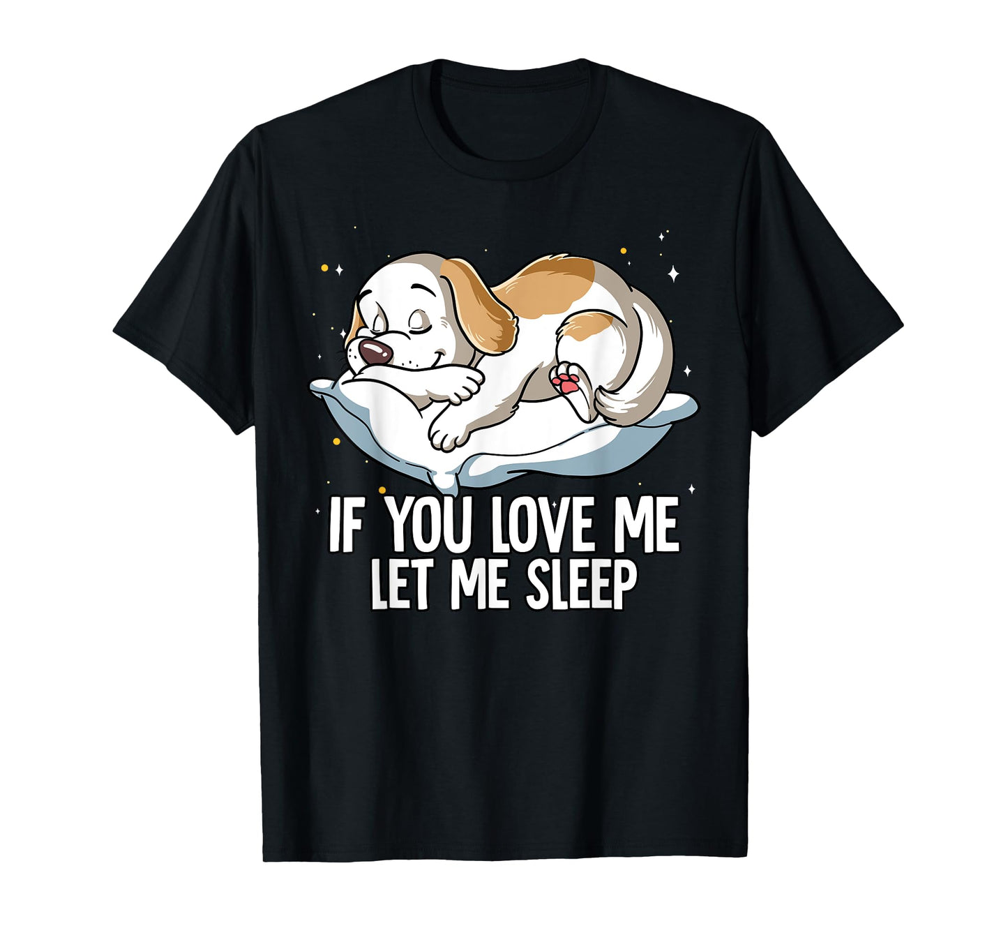 If You Love Me Let Me Sleep Dog Men Women Kids T-Shirt