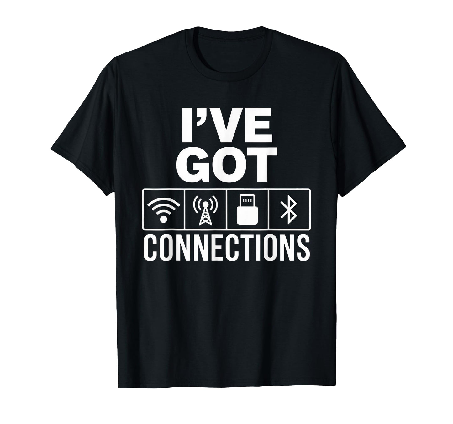 Ive Got Connection Funny Tech Signal Bluetooth Wifi USB Joke T-Shirt