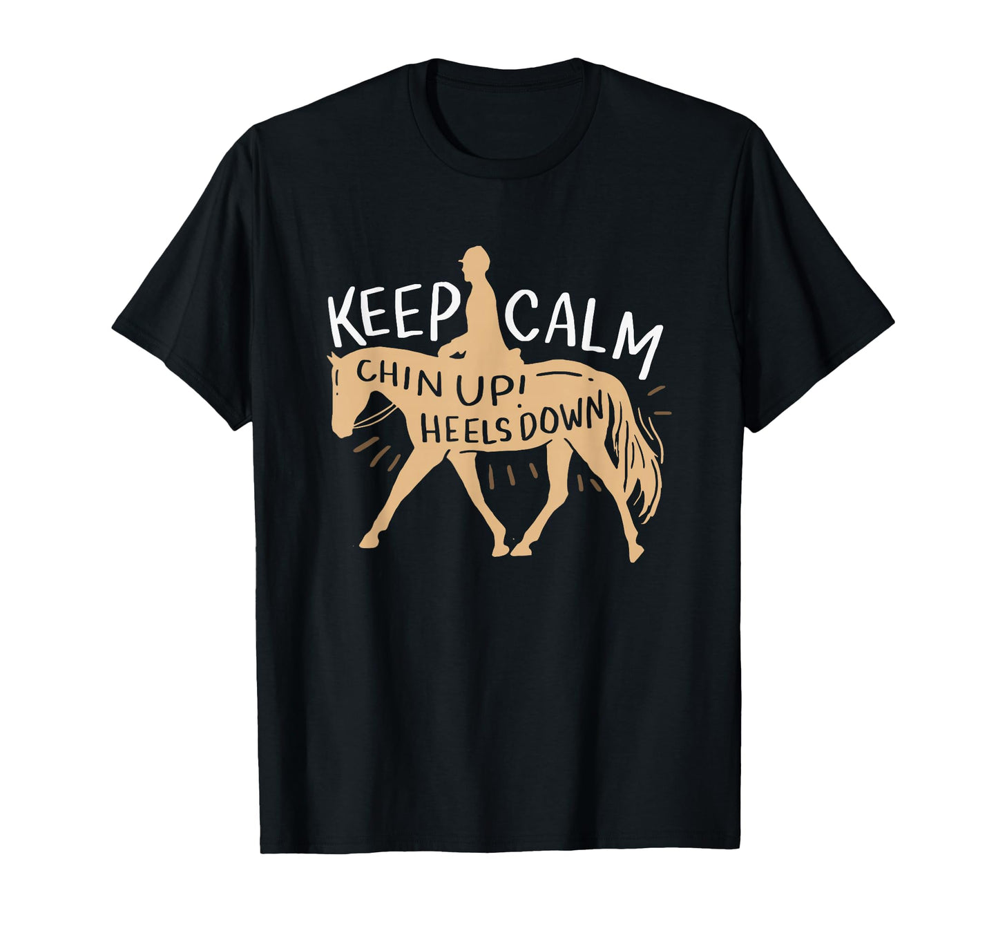 Keep Calm Chin up! Heels Down - Horse & Equestrian Shirt T-Shirt