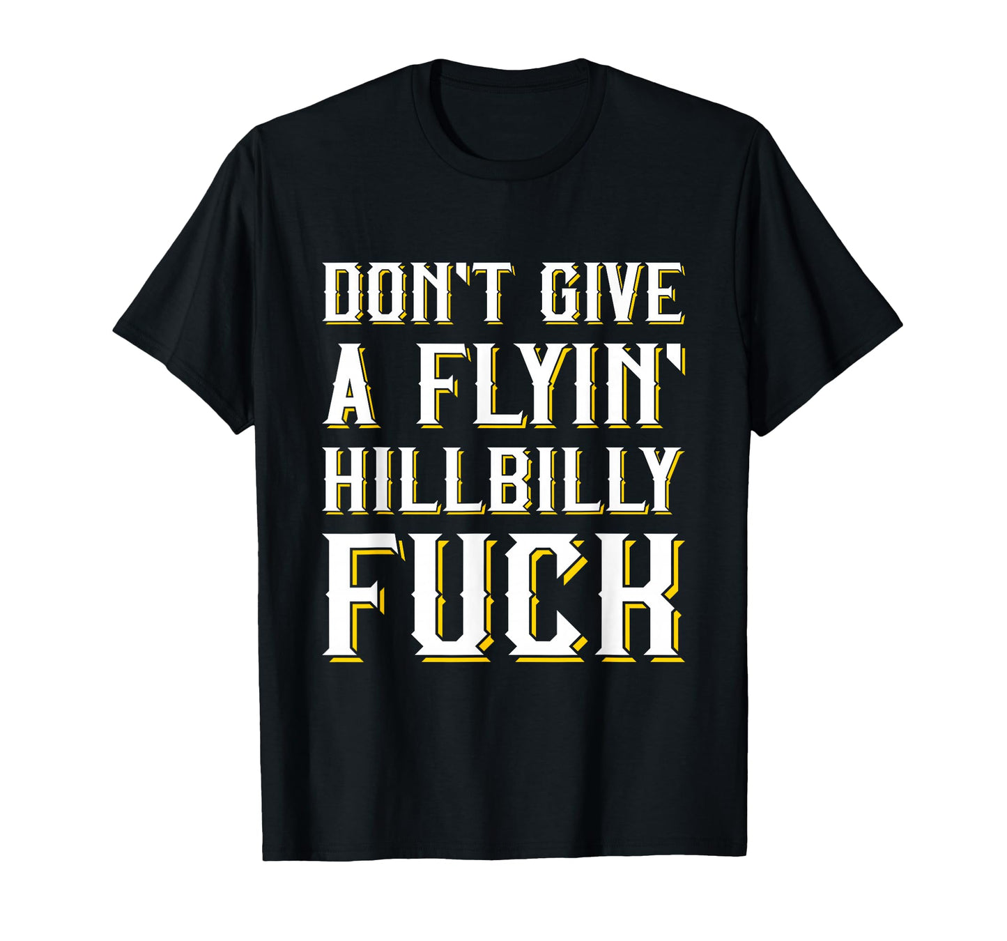 Don't Give A Flyin' Hillbilly Fuck - Redneck Gift T-Shirt
