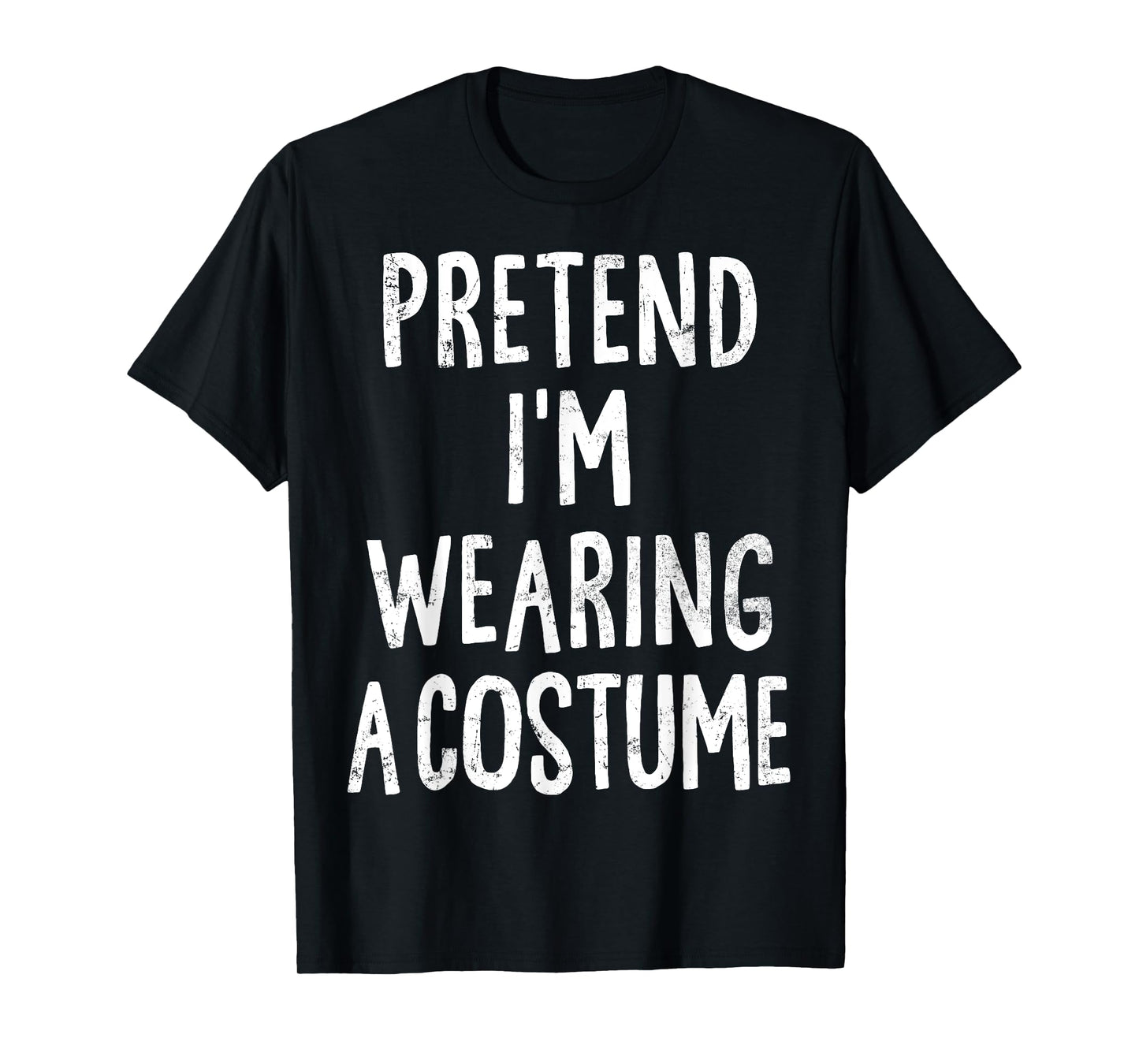 Pretend I'm Wearing A Costume Lazy Easy Halloween Costume T-Shirt