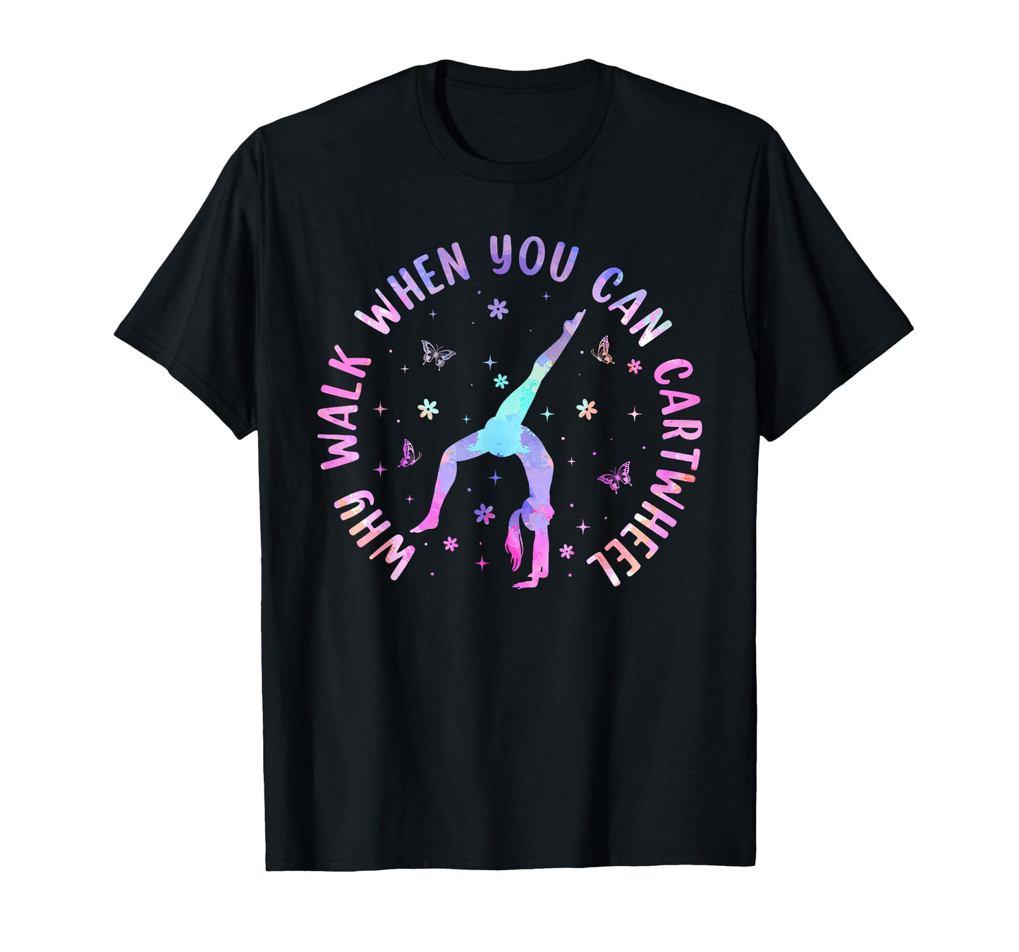 Why Walk When You Can Cartwheel Gymnastic Women Girls T-Shirt