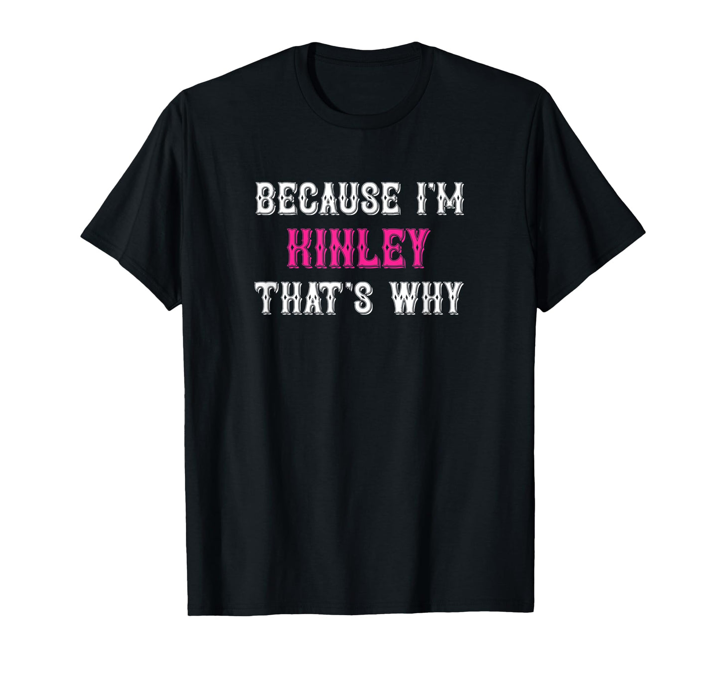 Kinley / Because I'm Kinley That's Why - Pink Kinley Name T-Shirt