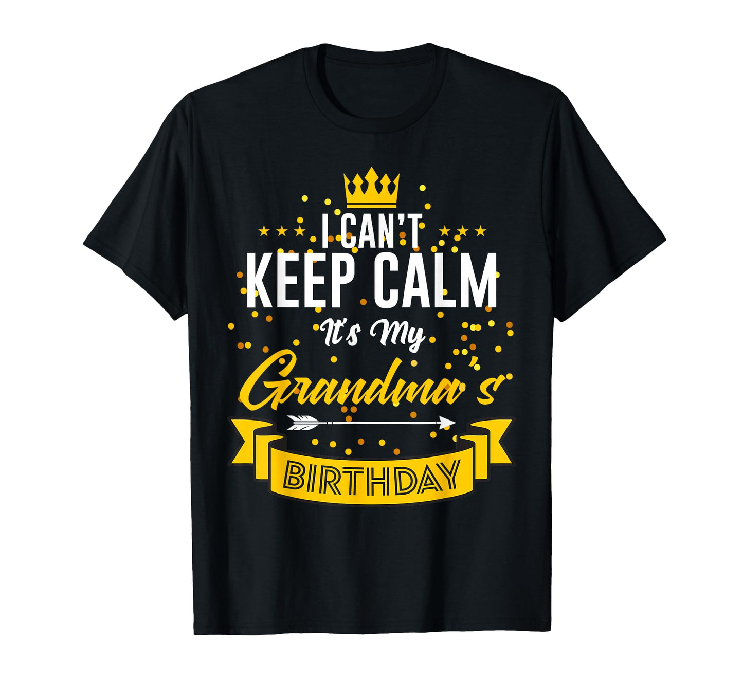 I Can't Keep Calm It's My Grandma's Birthday T-Shirt