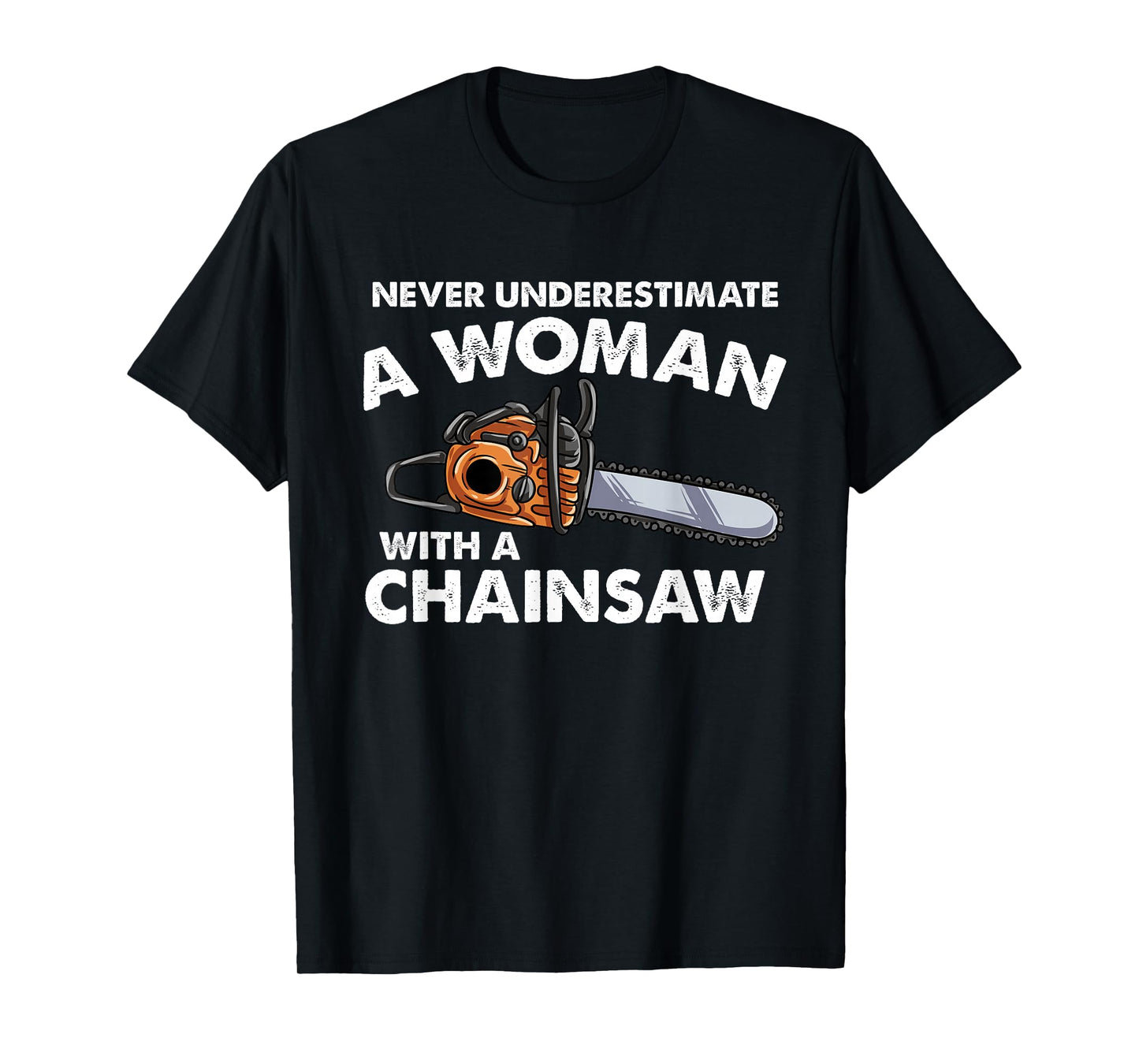Never Underestimate A Woman With A Chainsaw T-Shirt