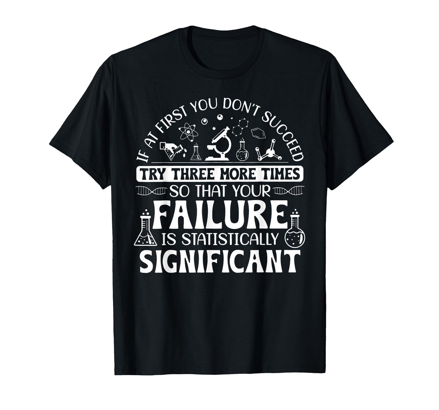 If At First You Don't Succeed Try Three More Times Science T-Shirt