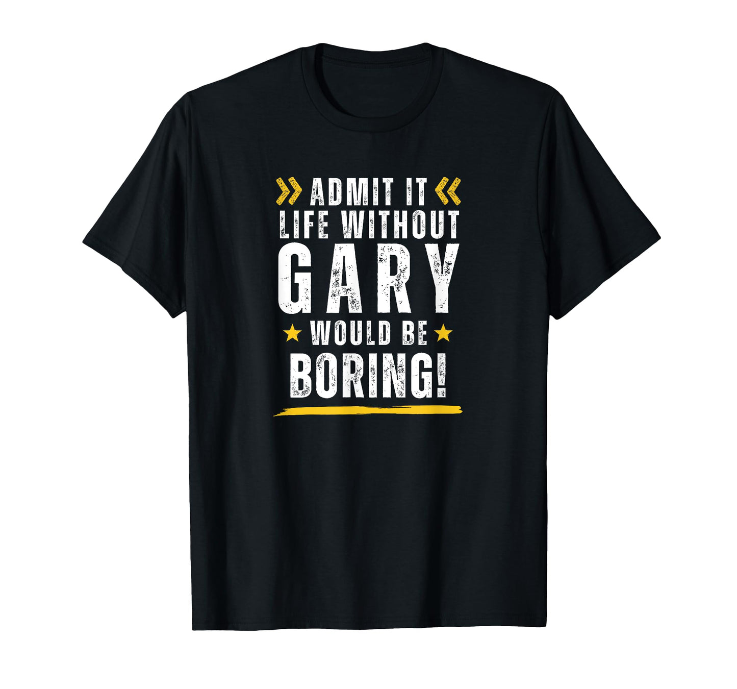 Gary Personalised LIFE WOULD BE BORING WITHOUT GARY T-Shirt