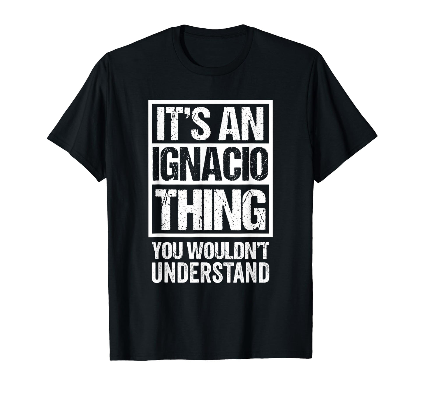 It's An Ignacio Thing You Wouldn't Understand - First Name T-Shirt