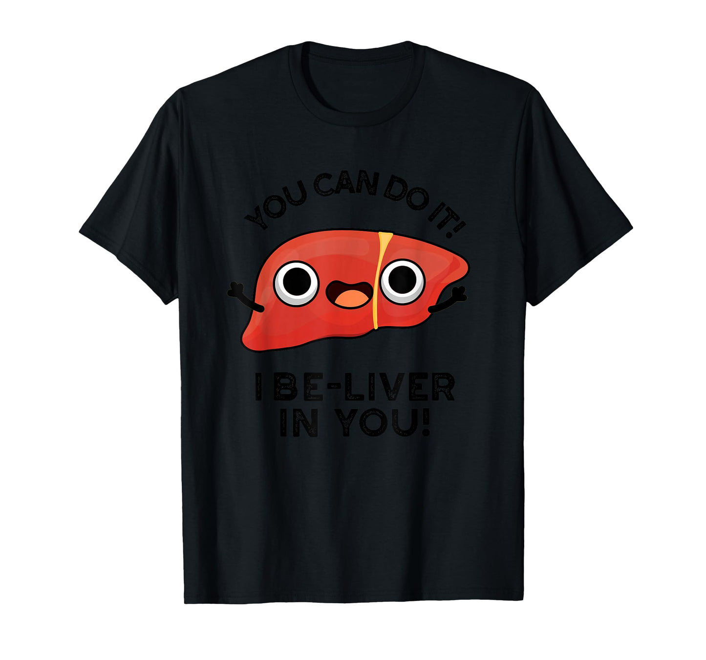 You Can Do It I Be-liver In You Funny Liver Pun T-Shirt