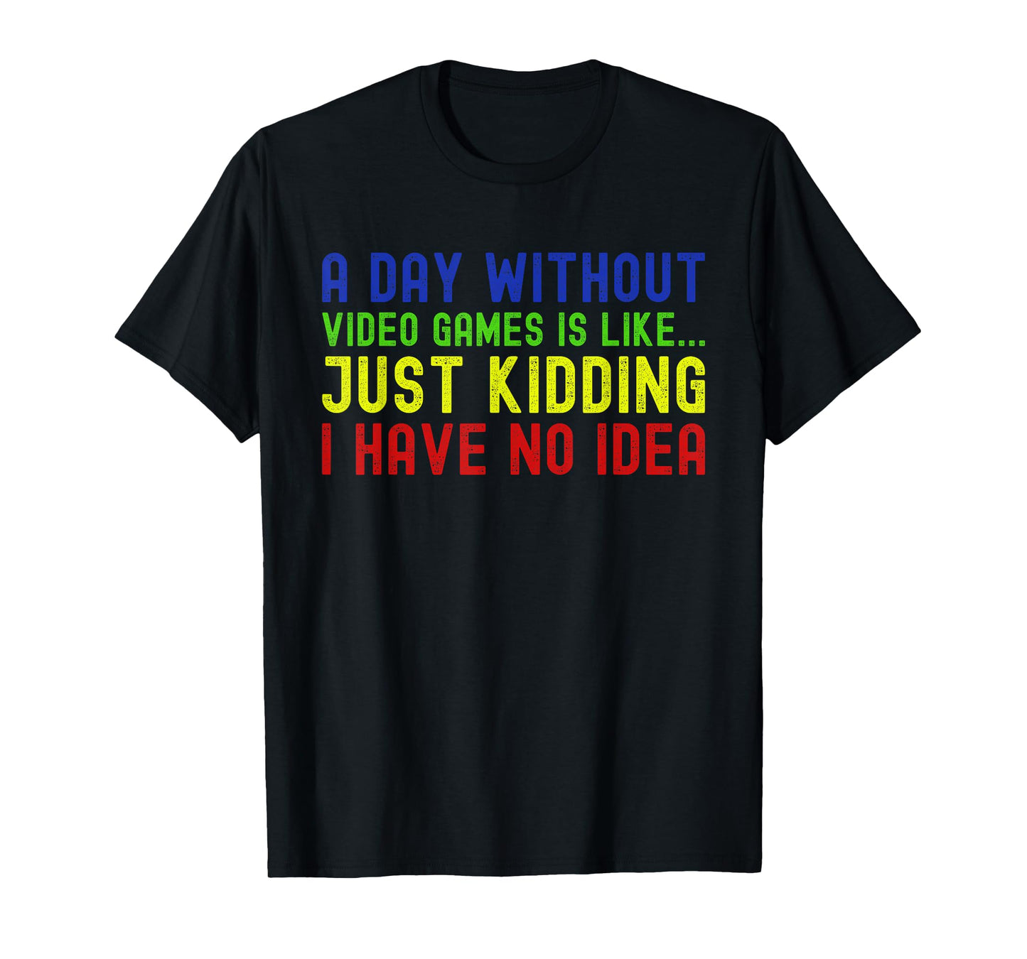 A Day Without Video Games is Like Just Funny Gamer Gaming T-Shirt